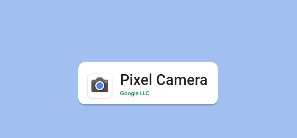 Google Camera Transforms into Pixel Camera on Play Store